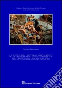 La tutela del legittimo affidamento nel diritto dell'Unione Europea libro di Bastianon Stefano