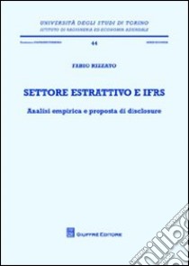 Settore estrattivo e IFRS. Analisi empirica e proposta di disclosure libro di Rizzato Fabio