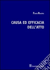 Causa ed efficacia dell'atto libro di Rocchio Flavio