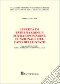 Libertà di esternazione e sovraesposizione funzionale del Capo dello Stato libro di Gorlani Mario