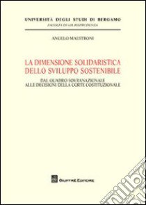 La dimensione solidaristica dello sviluppo sostenibile libro di Maestroni Angelo