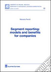 Segment reporting. Models and benefits for companies libro di Pierotti Mariarita