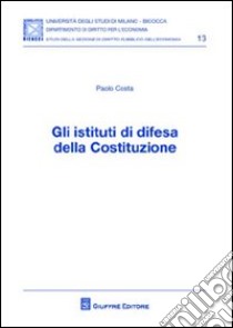 Gli istituti di difesa della Costituzione libro di Costa Paolo