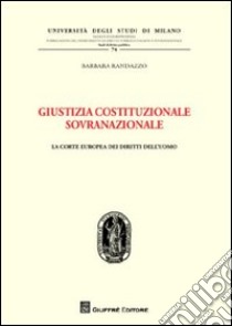 Giustizia costituzionale sovranazionale. La Corte europea dei diritti dell'uomo libro di Randazzo Barbara