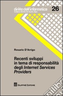 Recenti sviluppi in tema di responsabilità degli Internet Services Providers libro di D'Arrigo Rosario