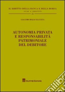 Autonomia privata e responsabilità patrimoniale del debitore libro di Rojas Elgueta Giacomo