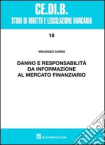 Danno e responsabilità da informazione al mercato finanziario libro di Caridi Vincenzo