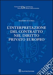 L'interpretazione del contratto nel diritto privato europeo libro di D'Auria Massimo