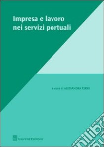 Impresa e lavoro nei servizi portuali libro di Xerri A. (cur.)