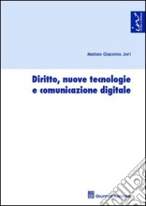 Diritto, nuove tecnologie e comunicazione digitale libro di Jori Matteo G.