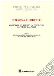 Persona e diritto. Giornate di studio in onore di Alfredo Galasso libro di Mazzamuto S. (cur.); Mazzarese S. (cur.); Alessi R. (cur.)