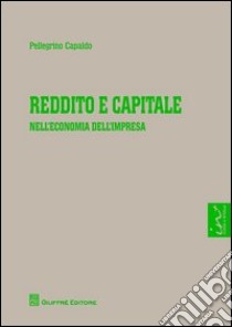 Reddito e capitale nell'economia dell'impresa libro di Capaldo Pellegrino