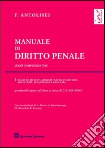 Manuale di diritto penale. Leggi complementari. Vol. 1: Reati ed illeciti amministrativi in materia societaria, finanziaria e bancaria libro di Antolisei Francesco; Grosso C. F. (cur.)