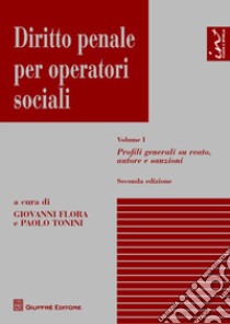 Diritto penale per operatori sociali. Vol. 1: Profili generali su reato, autore e sanzioni libro di Flora G. (cur.); Tonini P. (cur.)