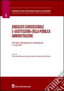 Sindacato giurisdizionale e «sostituzione» della pubblica amministrazione libro di Saitta F. (cur.); Romano Tassone A. (cur.); Manganaro F. (cur.)