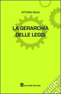 La gerarchia delle leggi libro di Italia Vittorio