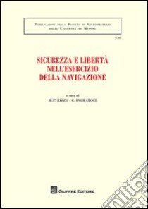 Sicurezza e libertà nell'esercizio della navigazione libro di Rizzo M. P. (cur.); Ingratoci C. (cur.)