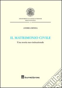 Il matrimonio civile. Una teoria neo-istituzionale libro di Renda Andrea