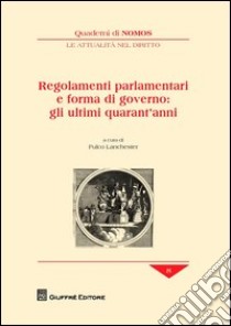 Regolamenti parlamentari e forma di governo: gli ultimi quarant'anni libro di Lanchester F. (cur.)