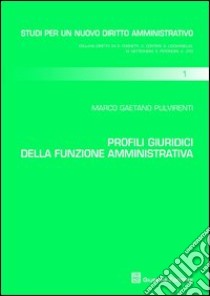 Profili giuridici della funzione amministrativa libro di Pulvirenti Marco G.