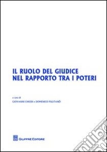 Il ruolo del giudice nel rapporto tra i poteri libro di Chiodi G. (cur.); Pulitanò D. (cur.)