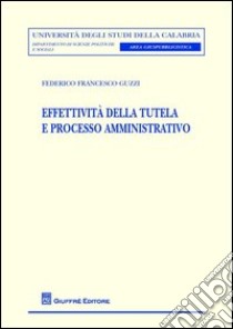 Effettività della tutela e processo amministrativo libro di Guzzi Federico F.