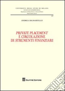 Private placement e circolazione di strumenti finanziari libro di Dalmartello Andrea