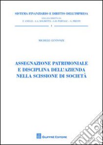 Assegnazione patrimoniale e disciplina dell'azienda nella scissione di società libro di Centonze Michele