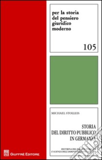 Storia del diritto pubblico in Germania. Vol. 2: Dottrina del diritto pubblico e scienza dell'amministrazione 1800-1914 libro di Stolleis Michael