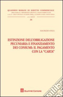 Estinzione dell'obbligazione pecuniaria e finanziamento dei consumi. Il pagamento con la carta libro di Onza Maurizio