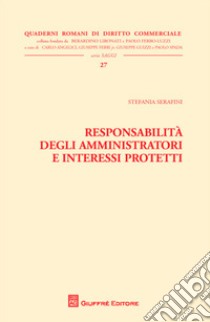 Responsabilità degli amministratori e interessi protetti libro di Serafini Stefania