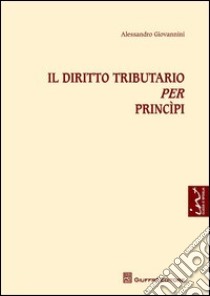 Il diritto tributario per principi libro di Giovannini Alessandro