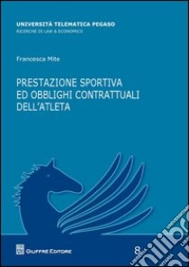 Prestazione sportiva ed obblighi contrattuali dell'atleta libro di Mite Francesca
