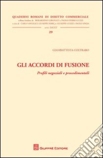 Gli accordi di fusione. Profili negoziali e procedimentali libro