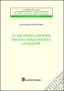 Le decisioni gestorie dei soci nelle società lucrative libro di Monteverde Alessandro