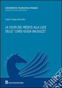 La colpa del medico alla luce delle «linee-guida Balduzzi» libro