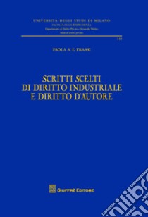 Scritti scelti di diritto industriale e diritto d'autore libro di Frassi Paola Ada Emauela