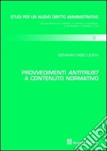 Provvedimenti antitrust a contenuto normativo libro di Licata Giovanni F.