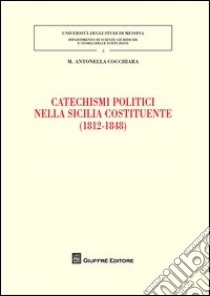 Catechismi politici nella Sicilia costituente (1812-1848) libro di Cocchiara Maria Antonella