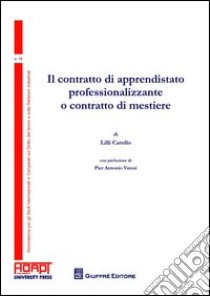 Il contratto di apprendistato professionalizzante o contratto di mestiere libro di Carollo Lilli