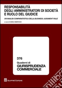 Responsabilità degli amministratori di società e ruolo del giudice. Un'analisi comparatistica della business judgement rule libro di Amatucci C. (cur.)