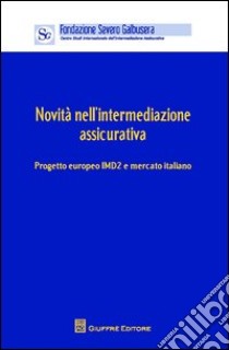 Novità nell'intermediazione assicurativa. Progetto europeo IMD2 e mercato. Atti (Verona, 12 aprile 2013) libro