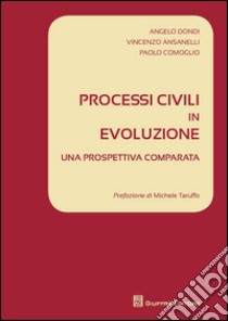 Processi civili in evoluzione. Una prospettiva comparata libro di Dondi Angelo; Ansanelli Vincenzo; Comoglio Paolo