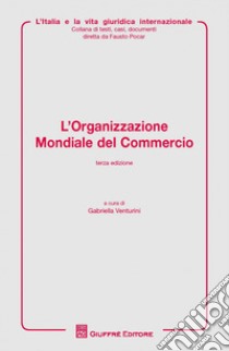 L'organizzazione mondiale del commercio libro di Venturini G. (cur.)