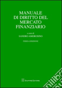 Manuale di diritto del mercato finanziario libro di Amorosino S. (cur.)