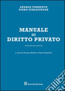 Manuale di diritto privato libro di Torrente Andrea; Schlesinger Piero; Anelli F. (cur.); Granelli C. (cur.)