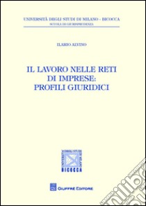 Il lavoro nelle reti di imprese. Profili giuridici libro di Alvino Ilario