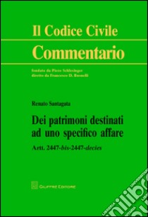 Dei patrimoni destinati ad uno specifico affare. Artt. 2447 bis-2447 decies libro di Santagata De Castro Renato