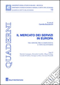 Il mercato dei servizi in Europa. Tra misure pro-competitive e vincoli interni libro di Buzzacchi C. (cur.)