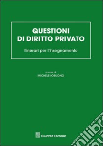 Questioni di diritto privato. Itinerari per l'insegnamento libro di Lobuono M. (cur.)